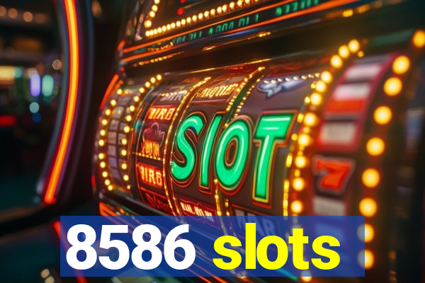 8586 slots